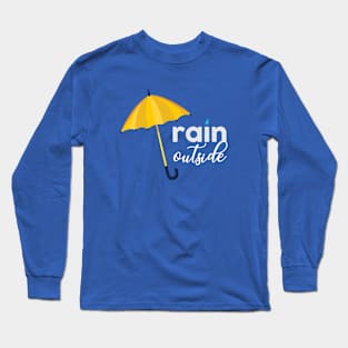 RAIN OUTSIDE Long Sleeve T-Shirt